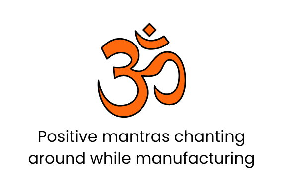 🕉️ Positive mantras chanting around while manufacturing.